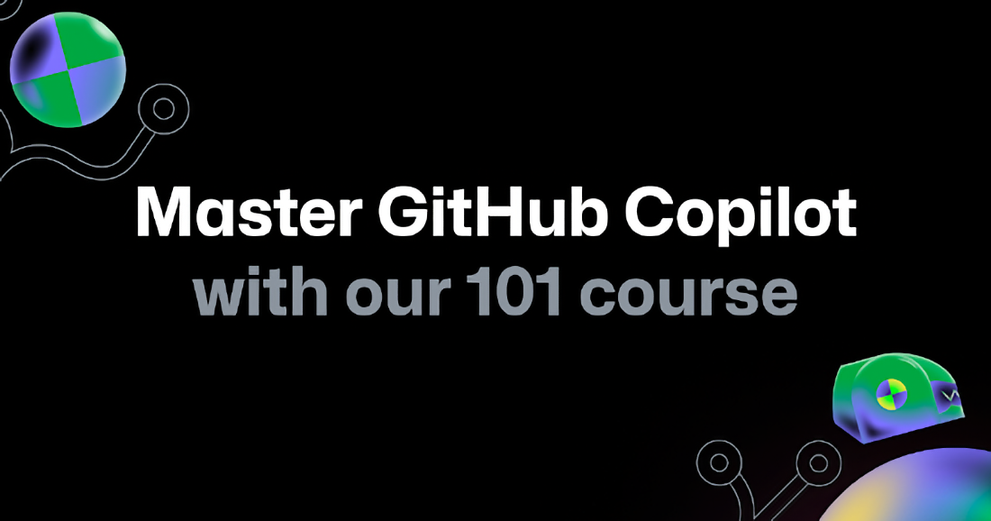Master GitHub Copilot with our 101 course